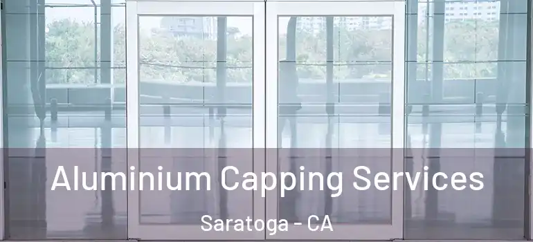  Aluminium Capping Services Saratoga - CA