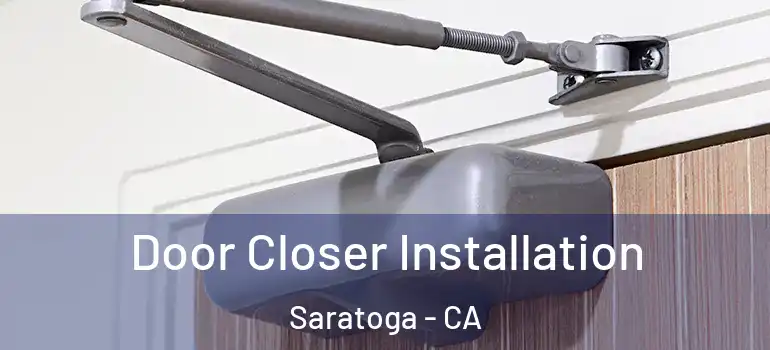  Door Closer Installation Saratoga - CA