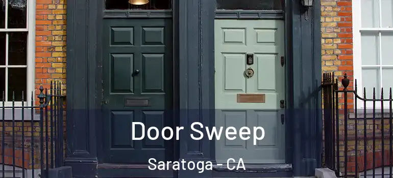  Door Sweep Saratoga - CA