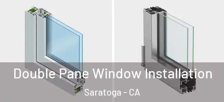  Double Pane Window Installation Saratoga - CA
