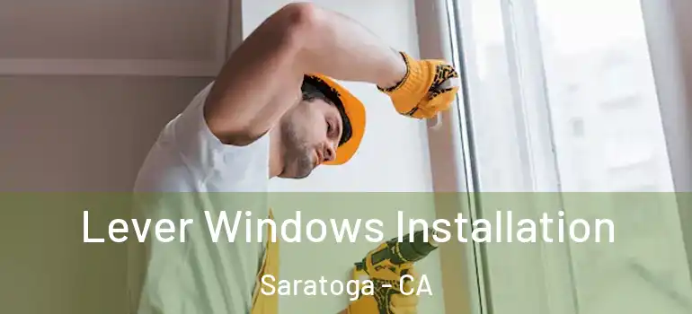  Lever Windows Installation Saratoga - CA