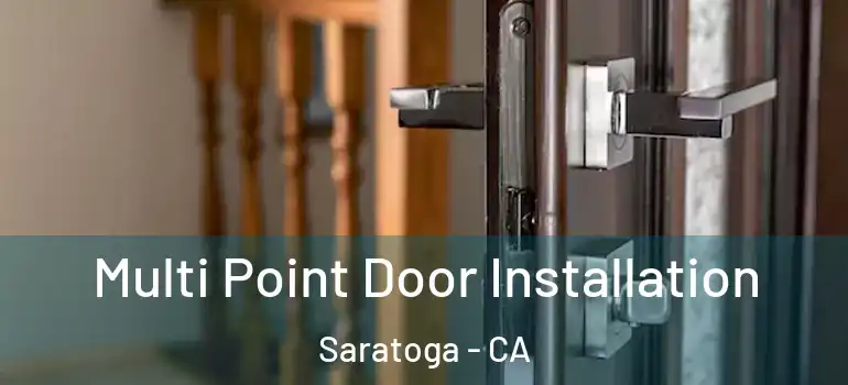  Multi Point Door Installation Saratoga - CA