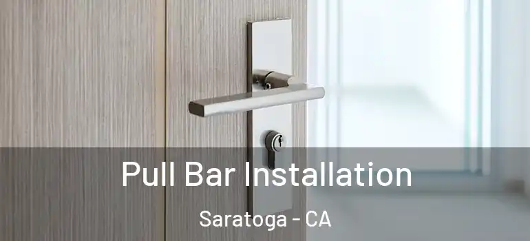  Pull Bar Installation Saratoga - CA