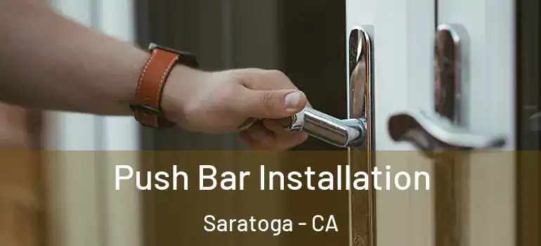  Push Bar Installation Saratoga - CA