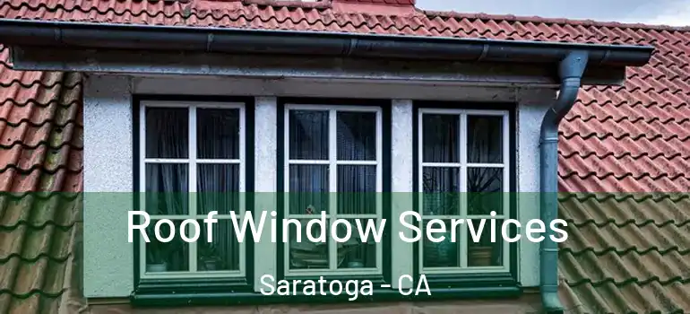  Roof Window Services Saratoga - CA
