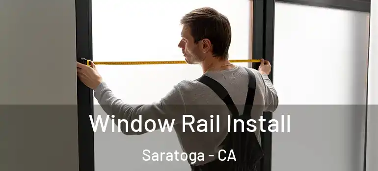  Window Rail Install Saratoga - CA